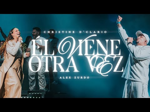 Él viene otra vez / Christine D’ Clario &amp; Alex Zurdo