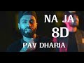 Na Ja | Pav Dharia | 8d Virtual music | [ Headphones recommended ]