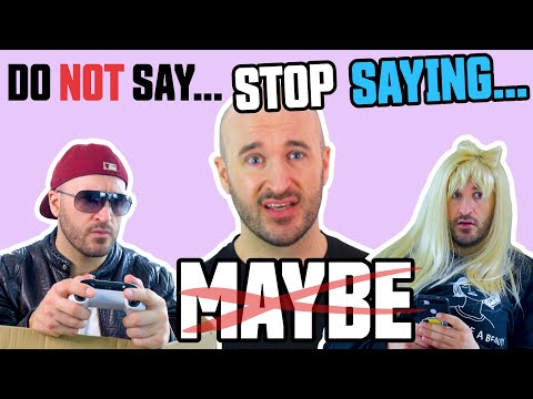 Stop Saying: "Maybe"