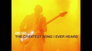 The Greatest Song I Ever Heard - OK Go (Good Quality)