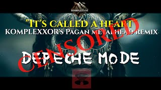 Depeche Mode - It&#39;s called a heart CENSORED (KOMPLEXXOR&#39;s Pagan Metalhead remix), see description!