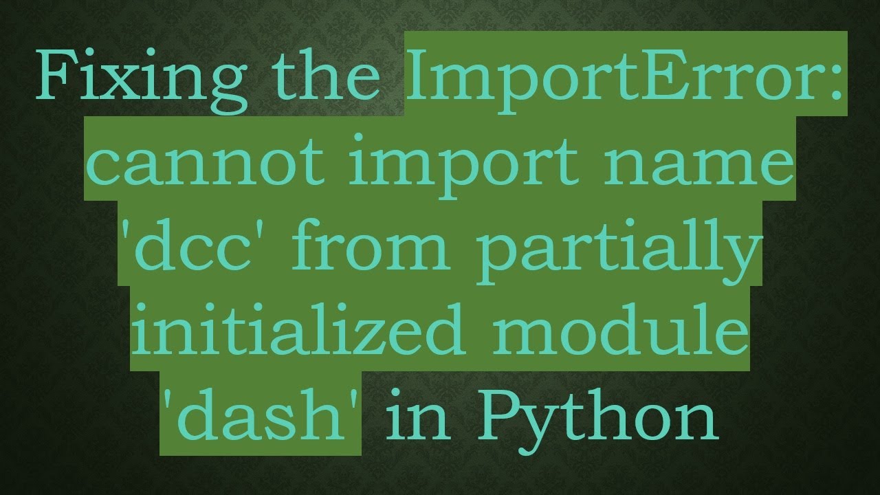 Fixing the ImportError: cannot import name 'dcc' from partially initialized module 'dash' in Python