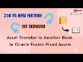 25B FA New Feature 2nd Scenario Asset Transfer To Another Book In Oracle Fusion Fixed Assets