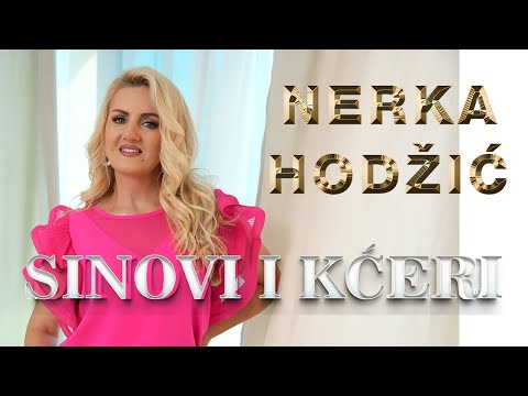 NERKA HODZIC - SINOVI I KCERI (OFFICIAL VIDEO)