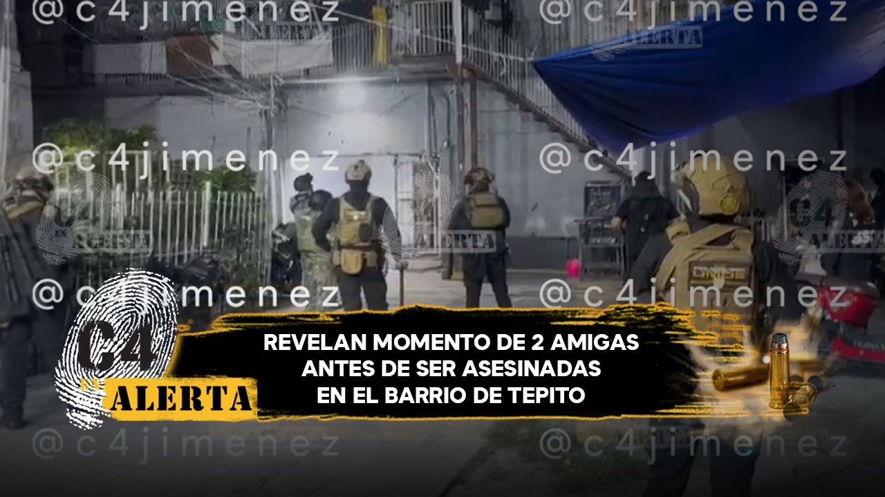 Revelan últimos momentos de Odet, de La Anti, y Abigail antes de ser asesinadas en Tepito