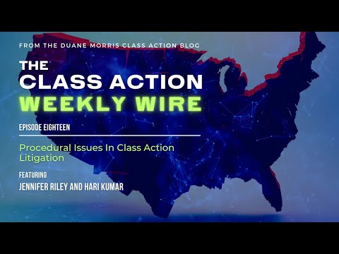 The Class Action Weekly Wire Episode Eighteen Procedural Issues In