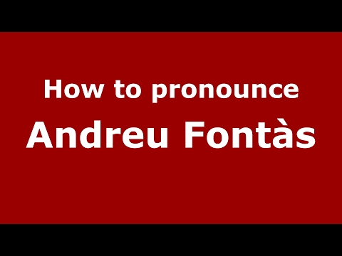 How to pronounce Andreu Fontàs (Spain/Spanish) - PronounceNames.com