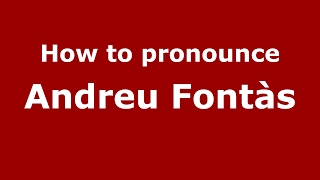 How to pronounce Andreu Fontàs