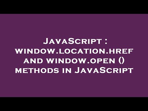 Javascript Window Location Href And Window Open Methods In Javascript