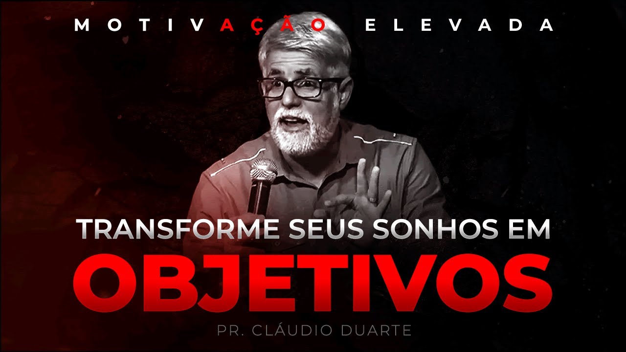 Pr. Cláudio Duarte | Transforme seus SONHOS em OBJETIVOS | Tenha objetivos na vida (Motivação)