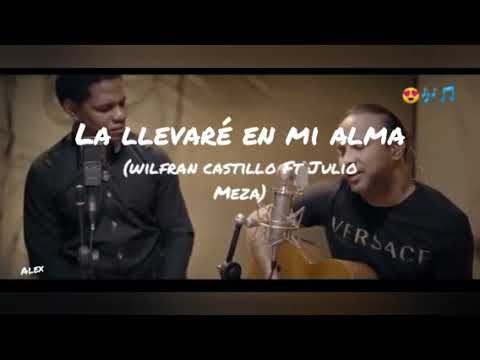 La llevaré en mi alma (letra) Wilfran Castillo Ft Julio Meza