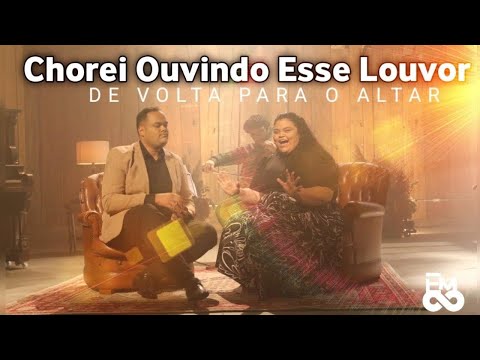 Chorei ouvindo esse louvor 😭😭 - De Volta Para o Altar - Luanna e Francisco