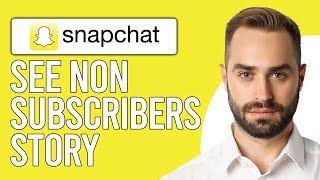 How to See Non-subscribers on Snapchat Story (How to See Non-Followers on Snapchat Public Story?)