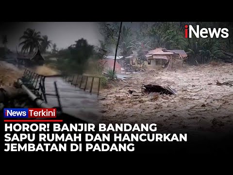 Detik-detik Jembatan Putus dan Rumah Hancur Diterjang Banjir Bandang di Padang | iNews Terkini