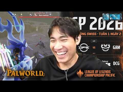 (Restream) Tôi đi bắt thú và xem GAM đánh LCP