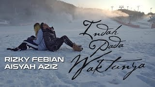 Rizky Febian &amp; Aisyah Aziz - Indah Pada Waktunya (Official Music Video)