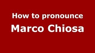 How to pronounce Marco Chiosa