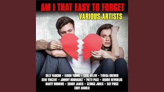 Am I That Easy to Forget