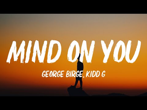 George Birge, Kidd G - Mind On You (Lyrics) ft. charlieonnafriday