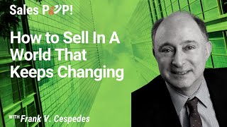 Sales Management That Works - How to Sell in a Changing World with Frank V. Cespedes