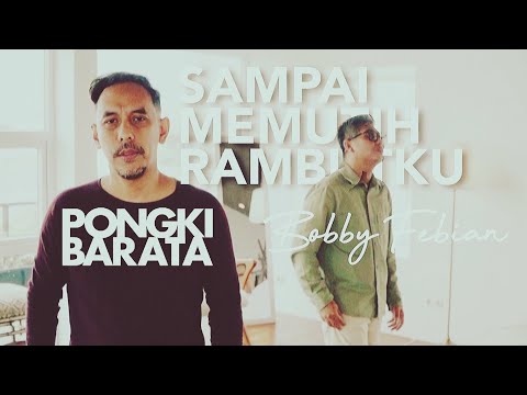 SAMPAI MEMUTIH RAMBUTKU - PONGKI BARATA X BOBBY FEBIAN