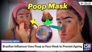 Brazilian Influencer Uses Poop as Face Mask to Prevent Aging