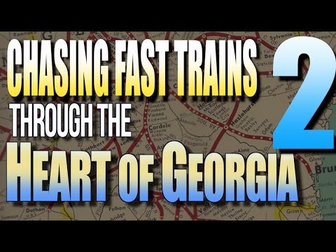 Chasing Fast Trains Through The Heart of Georgia Part 2