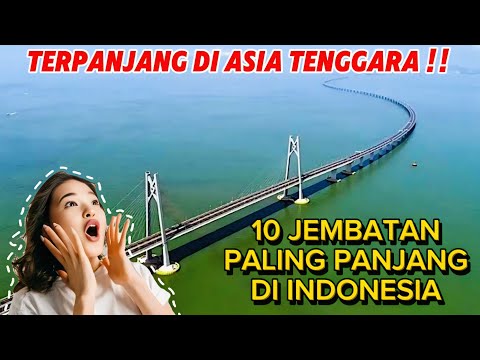 10 JEMBATAN TERPANJANG DI INDONESIA - NO 1 JADI YANG TERPANJANG DI ASIA TENGGARA