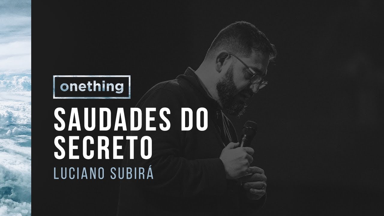SAUDADES DO SECRETO | Luciano Subirá | Onething Brasil 2017 | Pregação Completa