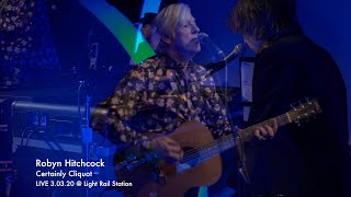 Robyn Hitchcock &quot;Certainly Cliquot&quot; LIVE