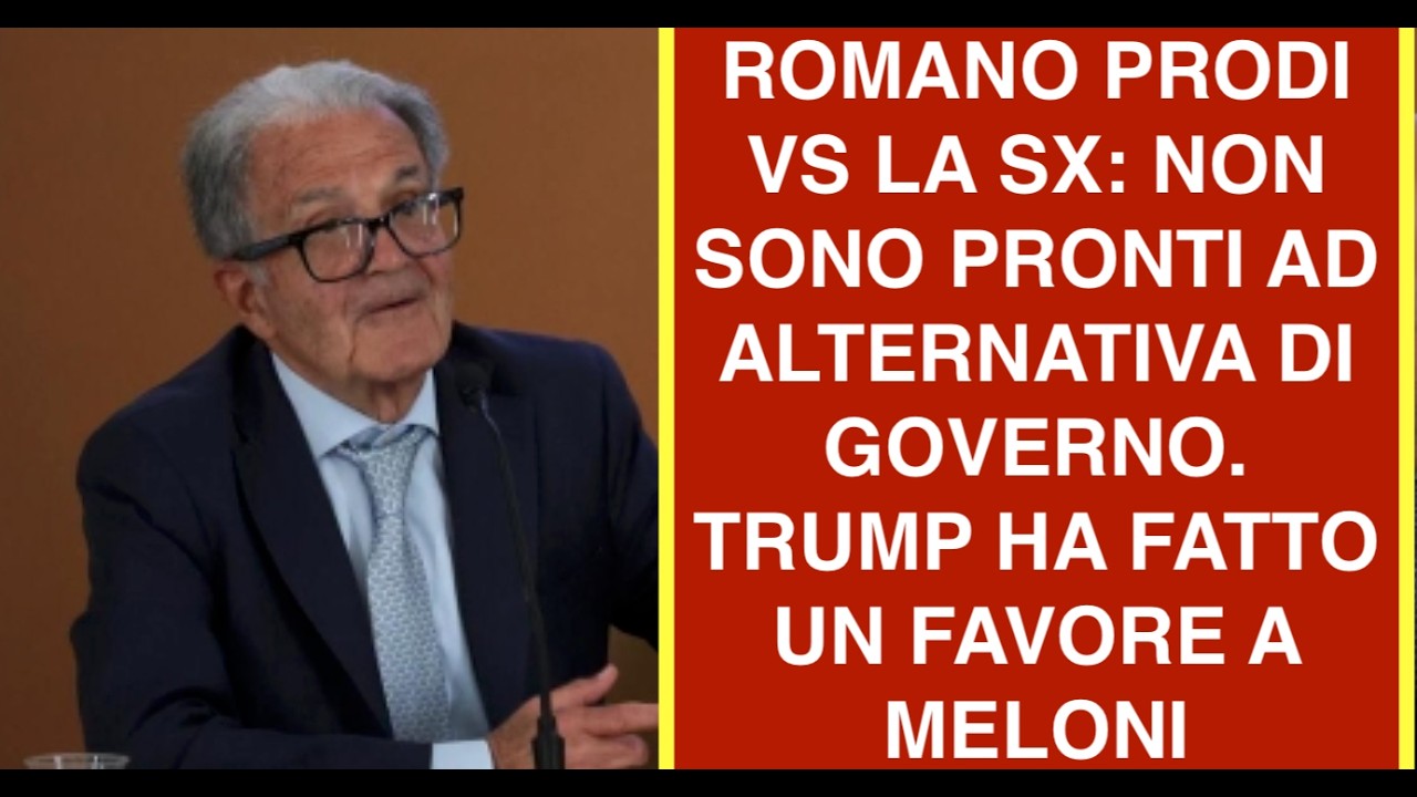 ROMANO PRODI VS LA SX: NON SONO PRONTI AD ALTERNATIVA DI GOVERNO. TRUMP HA FATTO UN FAVORE A MELONI