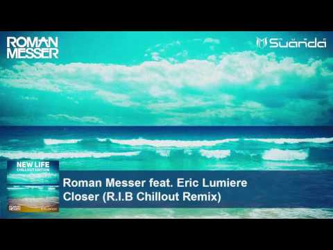 Roman Messer feat. Eric Lumiere - Closer (R.I.B Chillout Remix)