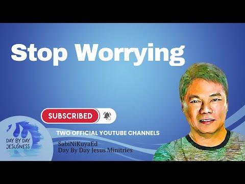 Kuya Ed Lapiz - Stop Worrying / Latest Video Message (Official YouTube Channel 2022)