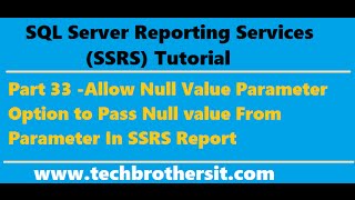 SSRS Tutorial 33 -Allow Null Value Parameter Option to Pass Null value From Parameter In SSRS Report