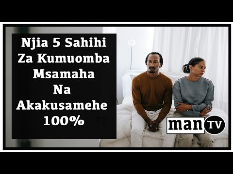 Njia 5 Za UHakika Za Kuomba Msamaha Kwa Mtu Unayempenda Akakusamehe 100%