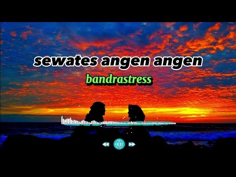 lirik lagu~sewates angen angen~bandrastress,viral tiktok