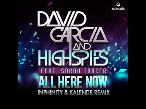 David Garcia & High Spies feat. Sarah Tancer- All Here Now (Inphinity & Kalendr Remix)