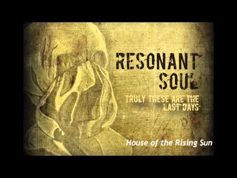 Resonant Soul - House of the Rising Sun (cover)