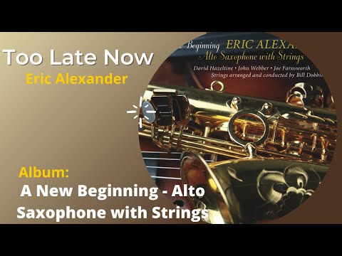 Eric Alexander - Too Late Now | A New Beginning - Alto Saxophone with Strings Preview
