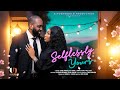SELFLESSLY YOURS EBUBE NWAGBO RAY EMODI JENNIFER SAM Latest 2025 Nigerian Movies
