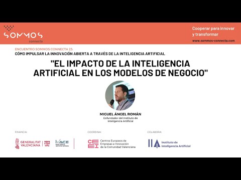 El impacto de la inteligencia artificial en los modelos de negocio | IA e Innovacin abierta - Encuentros Sommos Connecta[;;;][;;;]