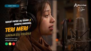 Download lagu Teri Meri (Reggae SKA Version) Cover by Albumology | Rahat Fateh Ali Khan & Shreya Ghoshal mp3