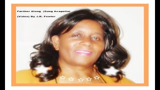 Farther Along   (sung Acapella) By J.R. Fowler