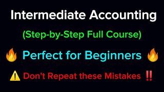 Intermediate Accounting Full Course | Learn Accounting from Basic to Advanced
