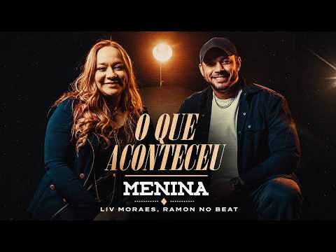 Liv Moraes, Ramon No Beat - O Que Aconteceu Menina