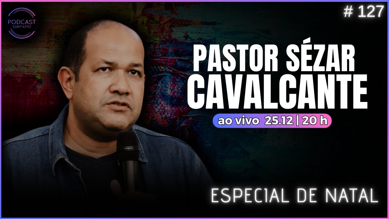 PASTOR SÉZAR CAVALCANTE - Podcast Sem Filtro #127
