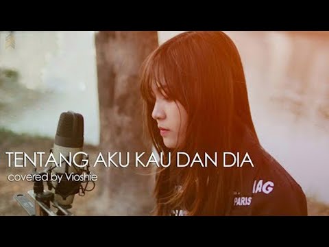 TENTANG AKU KAU DAN DIA - KANGEN BAND ( COVERED BY VIOSHIE )