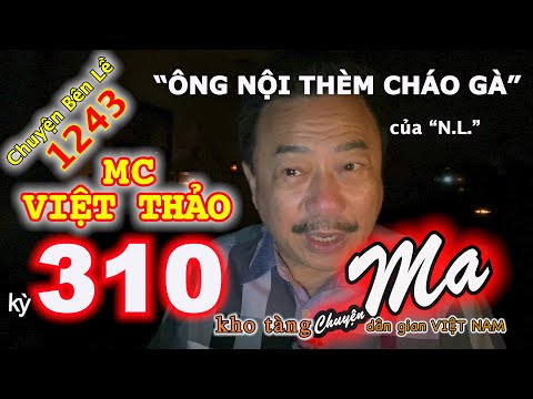 CHUYỆN MA với MC VIỆT THẢO-kỳ 310-“ÔNG NỘI THÈM CHÁO GÀ” của “N.L.”-CBL(1243)-Ngày 13 tháng 7, 2020.