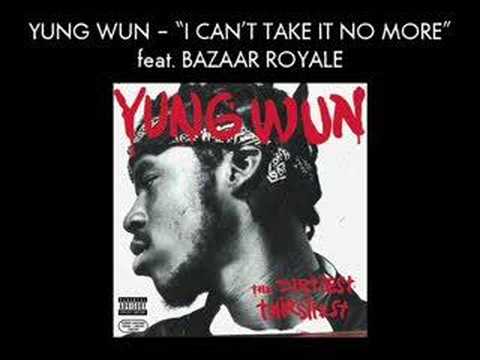 Yung Wun - I Can't Take It No More feat. Bazaar Royale