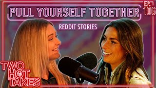 Pull Yourself Together.. || Two Hot Takes Podcast || Reddit Stories
